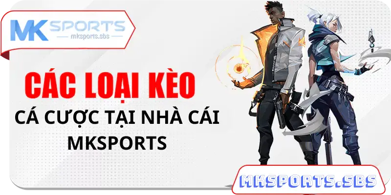 Các Hình Thức Cá Cược Esports Tại Nhà Cái Mksports