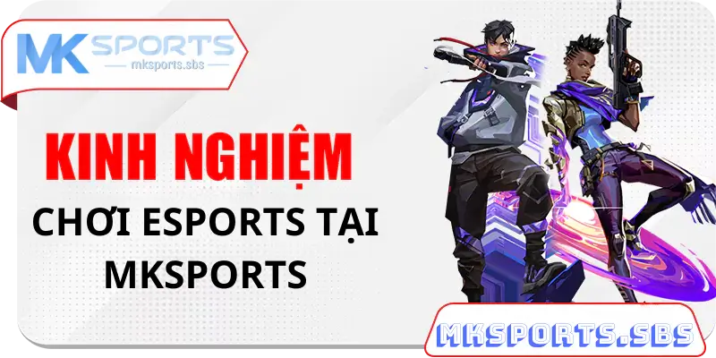 Kinh Nghiệm Chơi Esports Tại Mksports Luôn Thắng