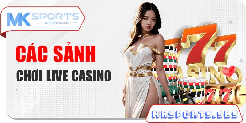 sảnh live casino tại nhà cái mksports