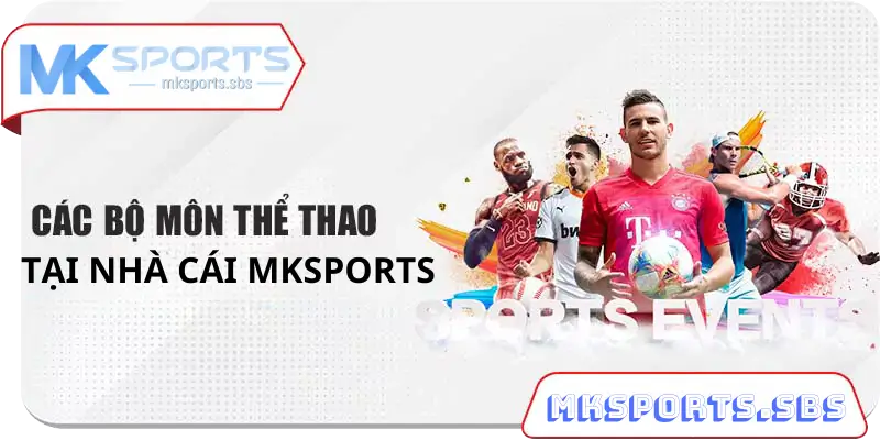 Các Môn Cá Cược Thể Thao Tại Nhà Cái Mksports