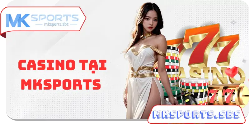 Casino Tại Nhà Cái Mksports