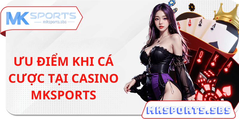 Ưu Điểm Khi Tham Gia Cá Cược Tại Mksports