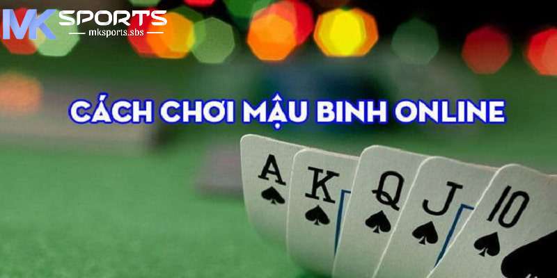 Giới thiệu về bài mậu binh tại Mksports