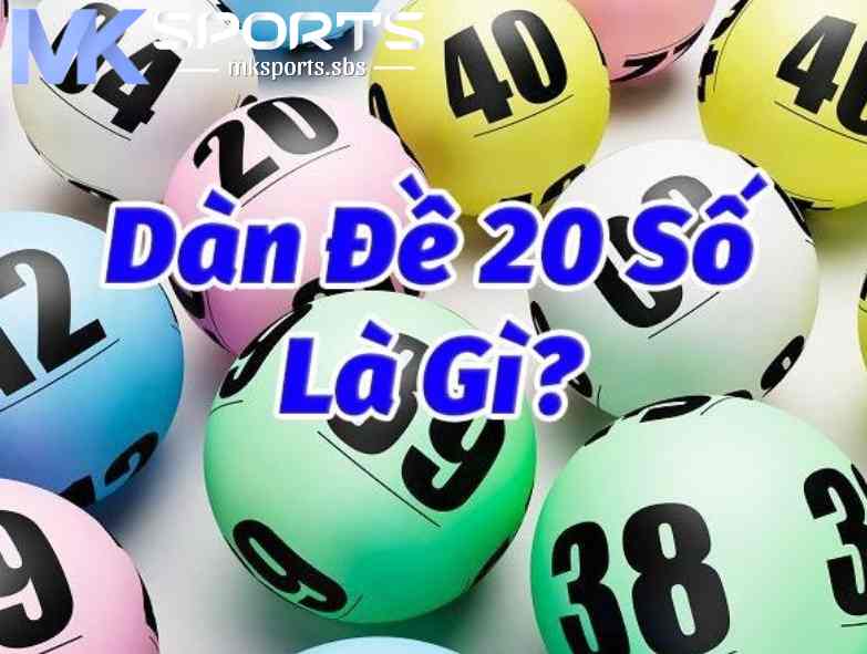 Giới thiệu về dàn đề 20 số hôm nay tại MKsports